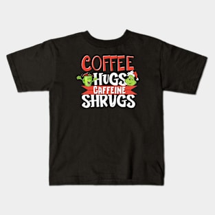 Funny Coffee Hugs And caffeine Shrugs caffeinated grinch Kids T-Shirt